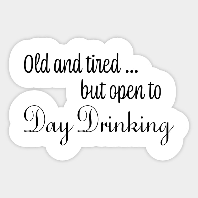 Old & Tired But Open To Day Drinking Humorous Minimal Typography Black Sticker by Color Me Happy 123